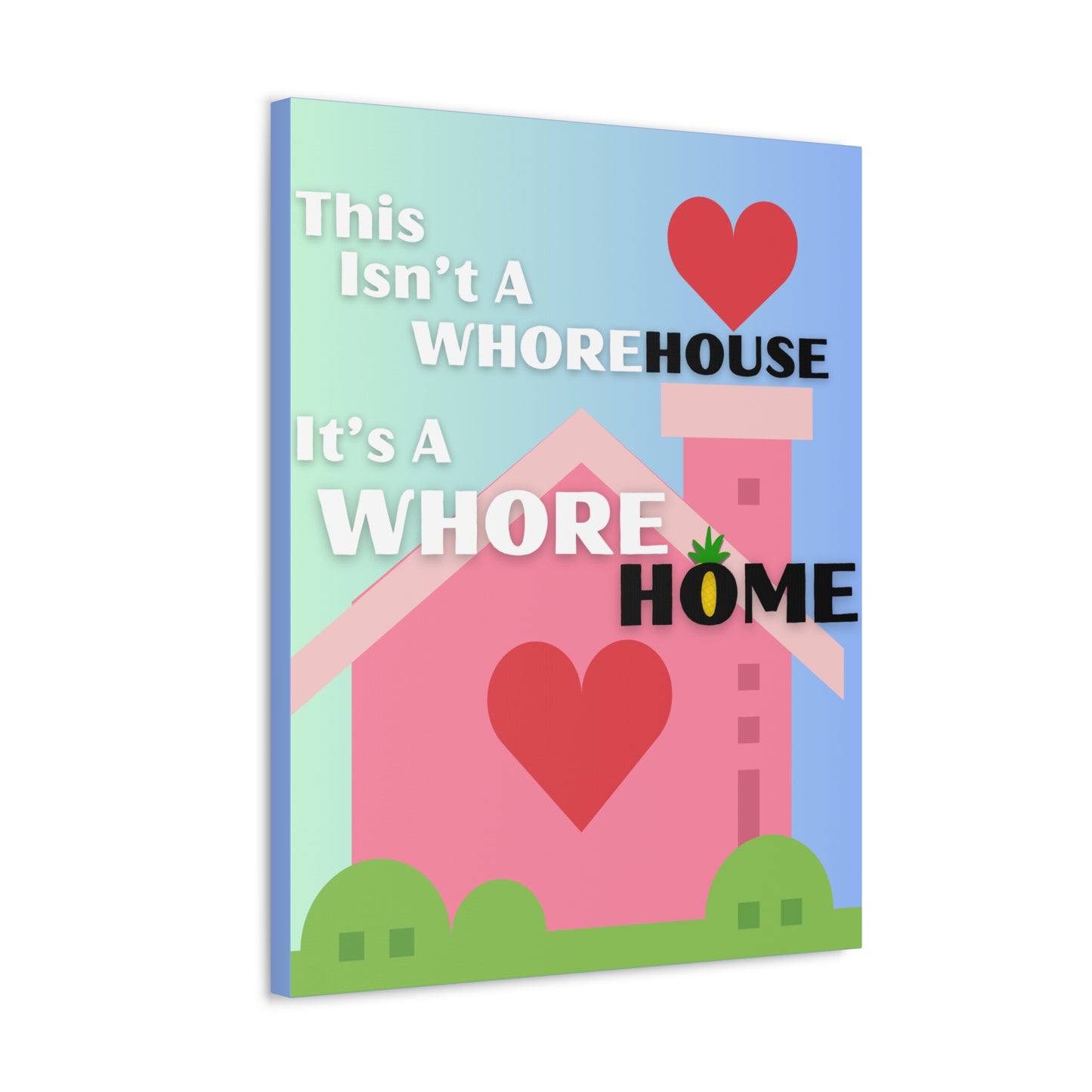 "This Isn't A Whore House, It's A Whore HOME" Stretched Canvas