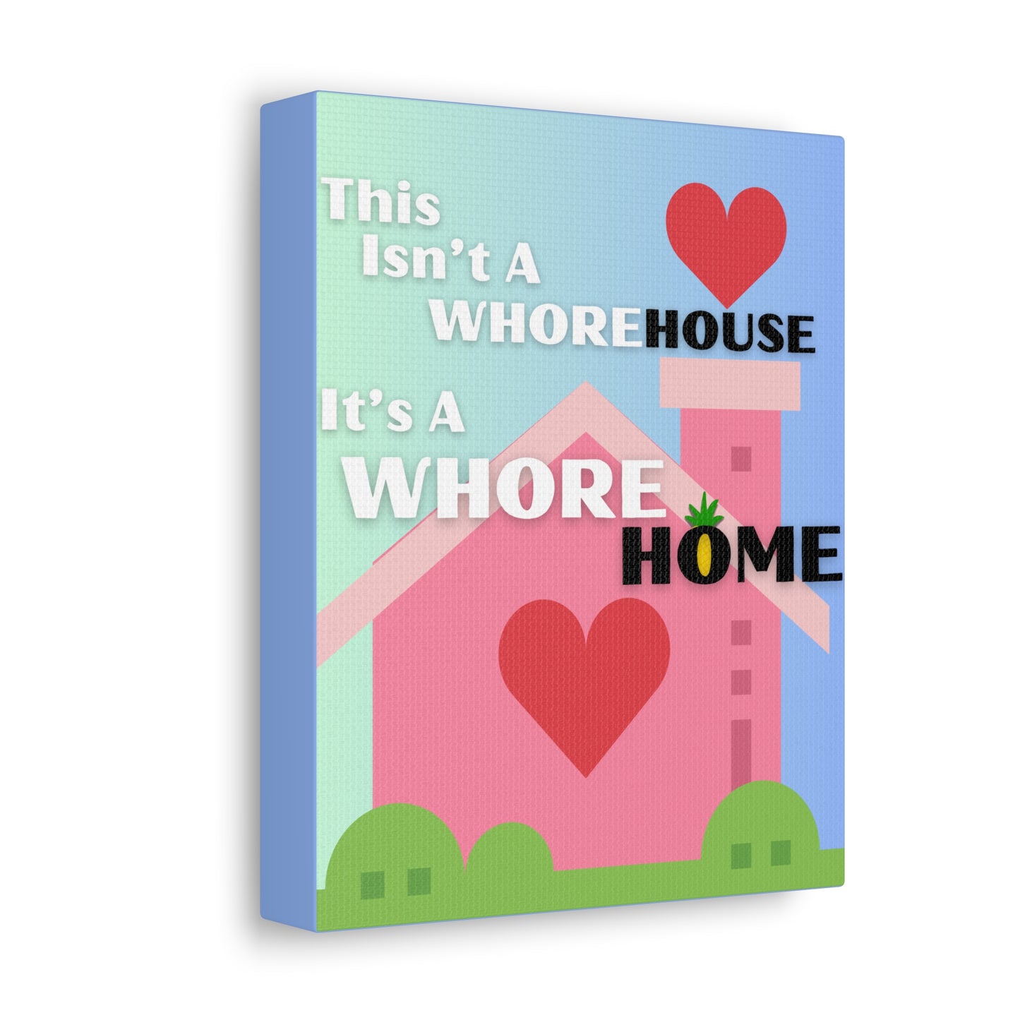 "This Isn't A Whore House, It's A Whore HOME" Stretched Canvas