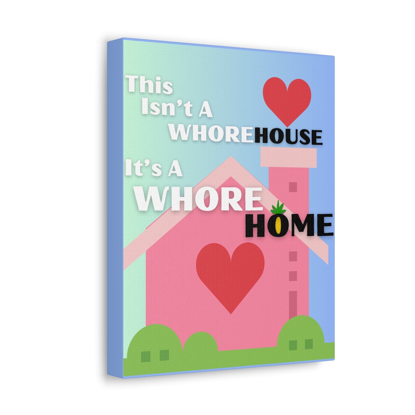 "This Isn't A Whore House, It's A Whore HOME" Stretched Canvas